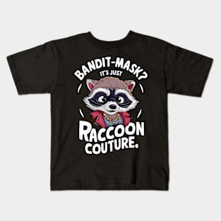 Bandit Mask? It's Just Raccoon Couture Fun Fashion Statement Kids T-Shirt